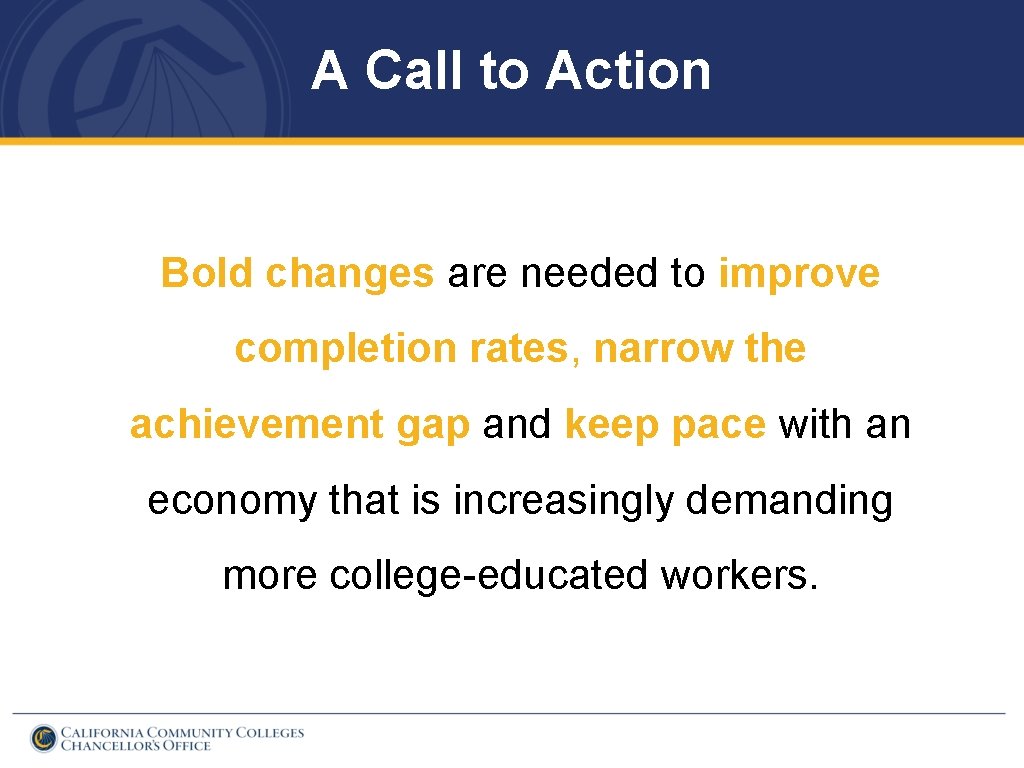 A Call to Action Bold changes are needed to improve completion rates, narrow the