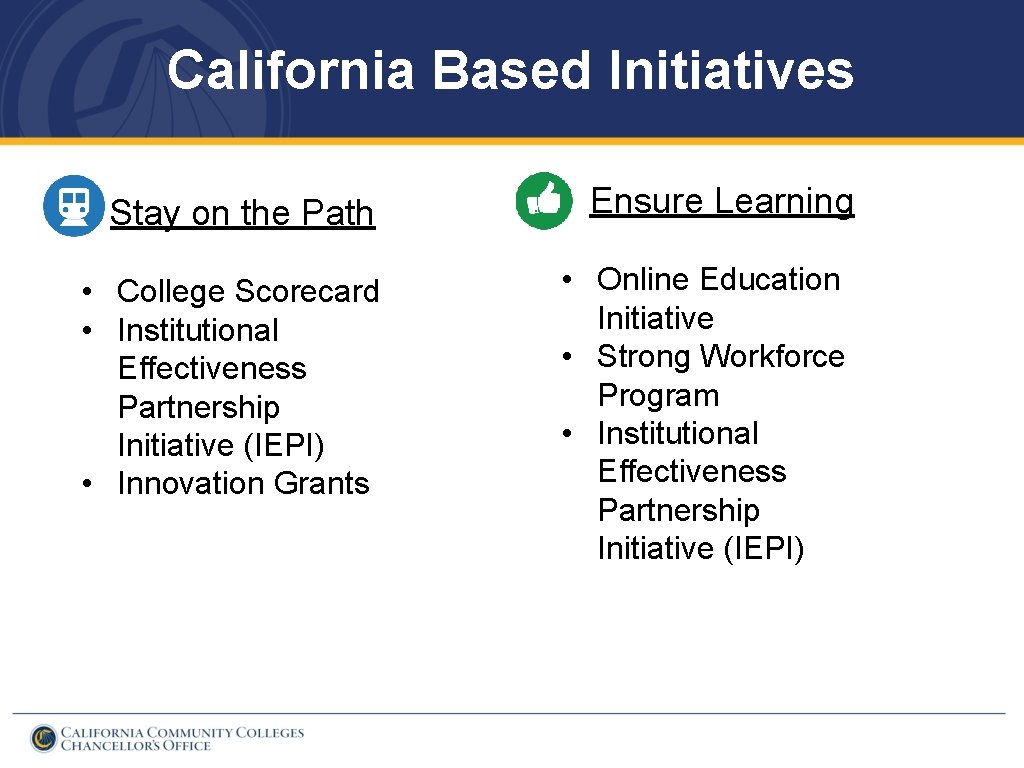 California Based Initiatives Stay on the Path Ensure Learning • College Scorecard • Institutional