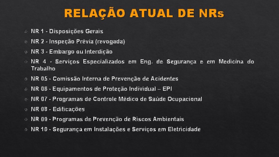 RELAÇÃO ATUAL DE NRs NR 1 - Disposições Gerais NR 2 - Inspeção Prévia