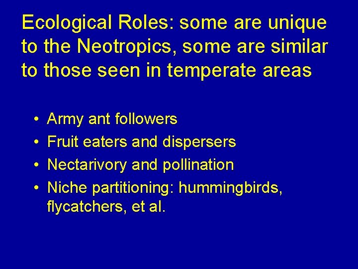 Ecological Roles: some are unique to the Neotropics, some are similar to those seen