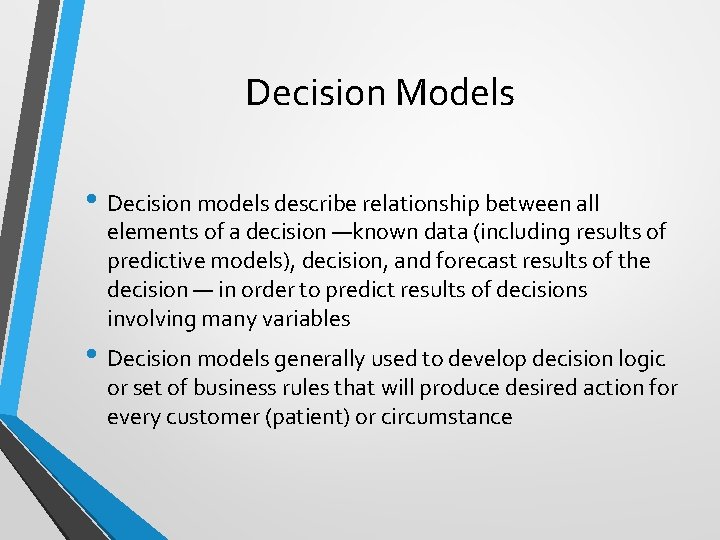 Decision Models • Decision models describe relationship between all elements of a decision —known
