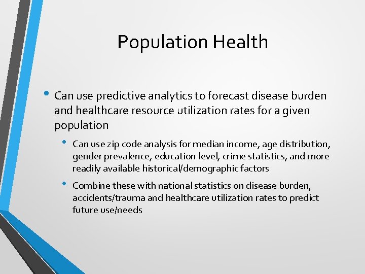 Population Health • Can use predictive analytics to forecast disease burden and healthcare resource
