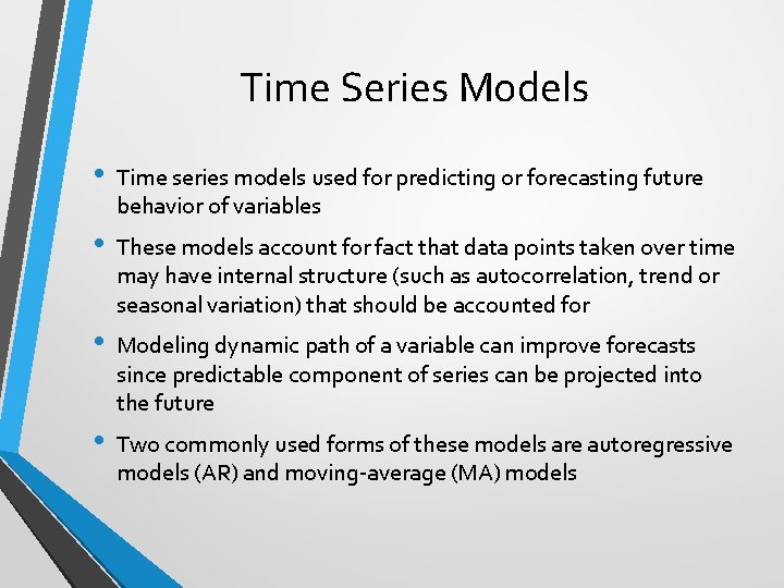 Time Series Models • Time series models used for predicting or forecasting future behavior