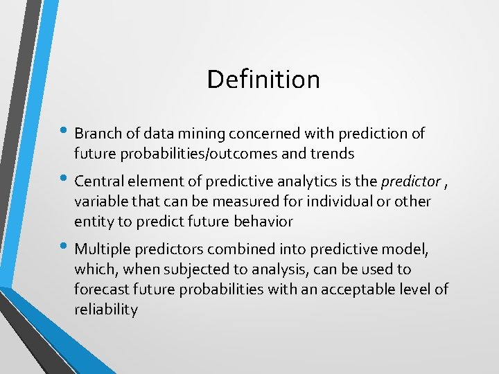 Definition • Branch of data mining concerned with prediction of future probabilities/outcomes and trends