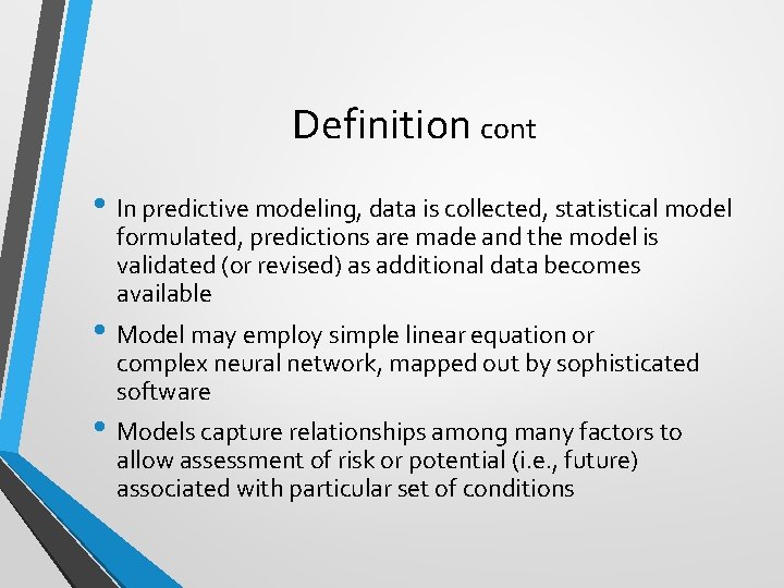 Definition cont • In predictive modeling, data is collected, statistical model formulated, predictions are