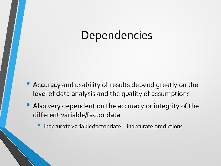 Dependencies • Accuracy and usability of results depend greatly on the level of data