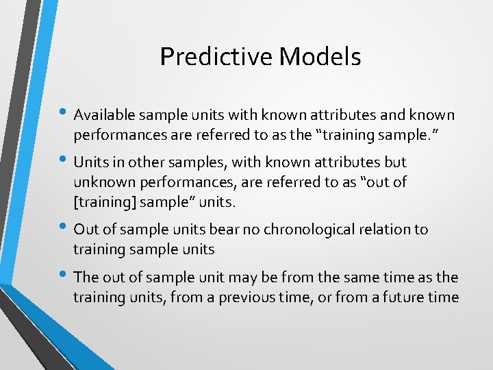 Predictive Models • Available sample units with known attributes and known performances are referred