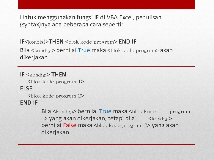Untuk menggunakan fungsi IF di VBA Excel, penulisan (syntax)nya ada beberapa cara seperti: IF<kondisi>THEN