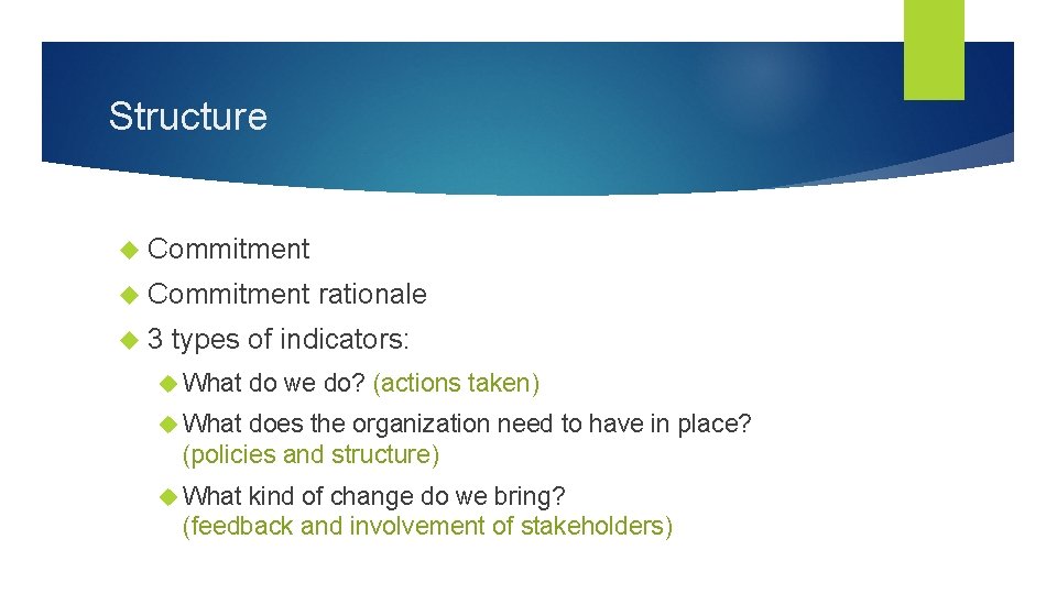 Structure Commitment 3 rationale types of indicators: What do we do? (actions taken) What