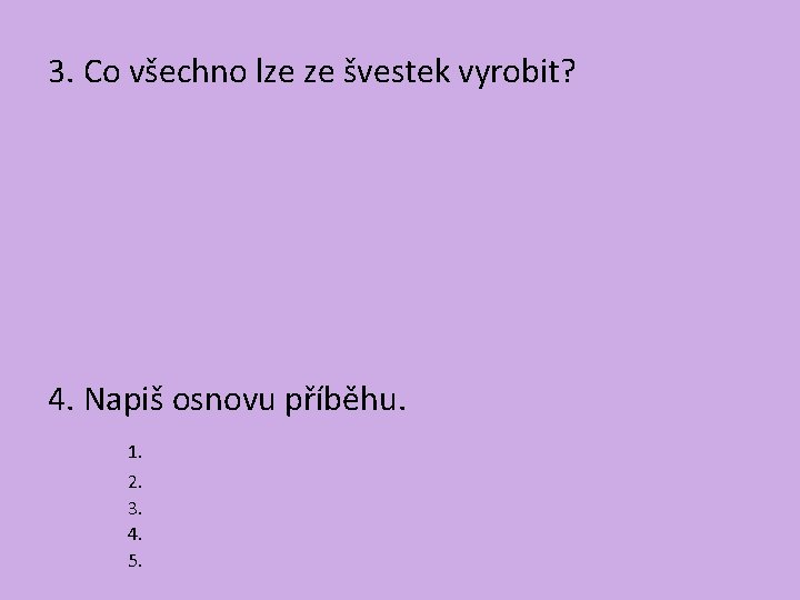 3. Co všechno lze ze švestek vyrobit? 4. Napiš osnovu příběhu. 1. 2. 3.