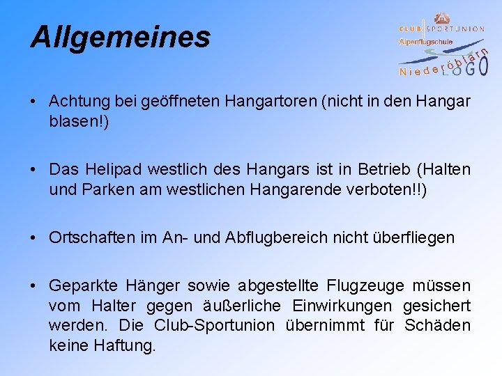 Allgemeines • Achtung bei geöffneten Hangartoren (nicht in den Hangar blasen!) • Das Helipad