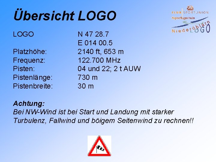 Übersicht LOGO Platzhöhe: Frequenz: Pistenlänge: Pistenbreite: N 47 28. 7 E 014 00. 5