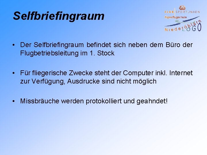 Selfbriefingraum • Der Selfbriefingraum befindet sich neben dem Büro der Flugbetriebsleitung im 1. Stock