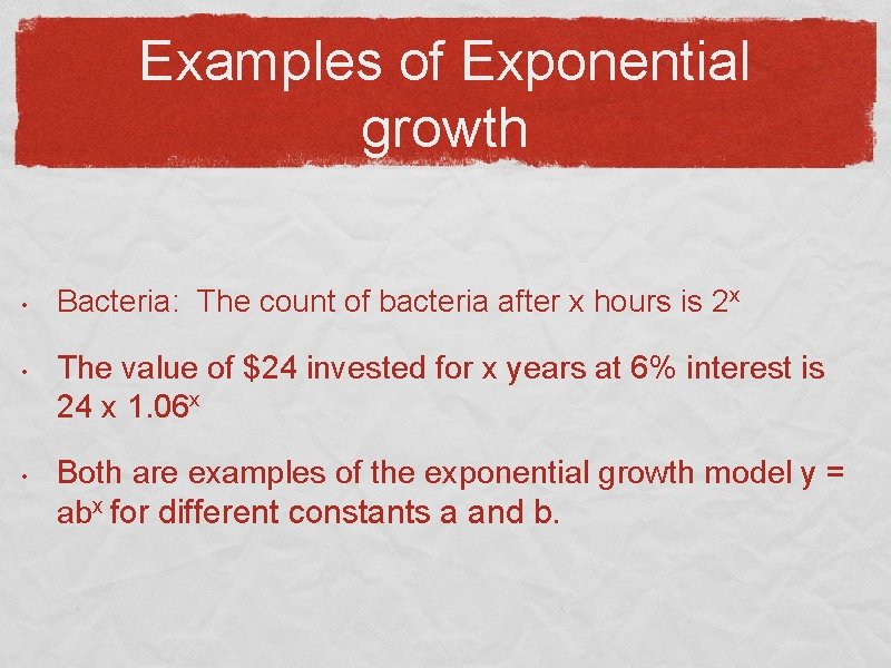 Examples of Exponential growth • • • Bacteria: The count of bacteria after x