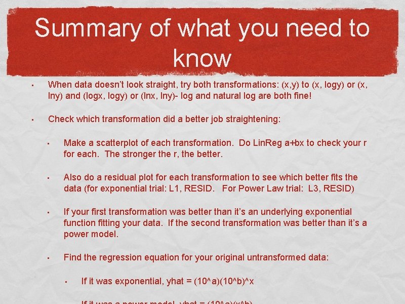 Summary of what you need to know • • When data doesn’t look straight,