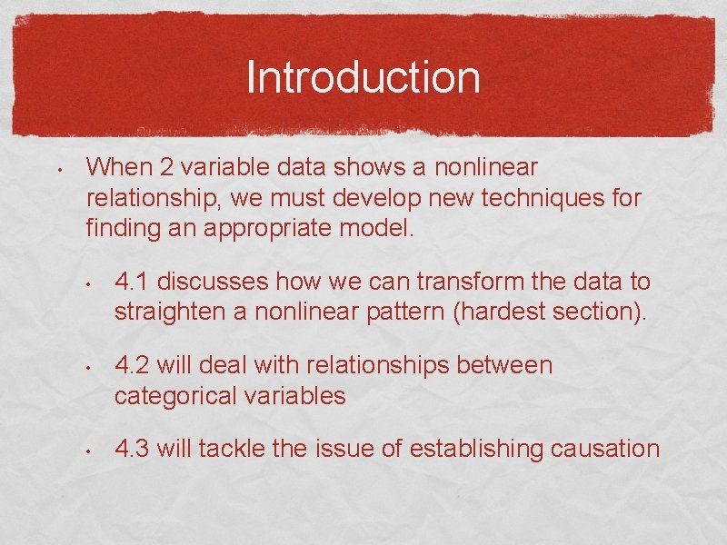 Introduction • When 2 variable data shows a nonlinear relationship, we must develop new