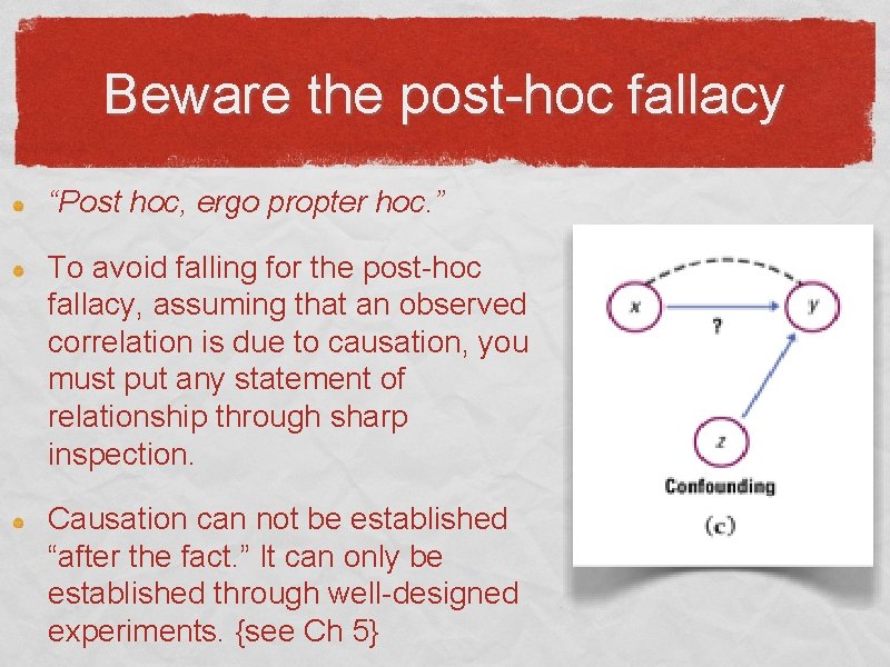 Beware the post-hoc fallacy “Post hoc, ergo propter hoc. ” To avoid falling for