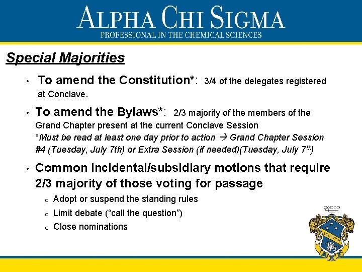 Special Majorities • To amend the Constitution*: 3/4 of the delegates registered at Conclave.