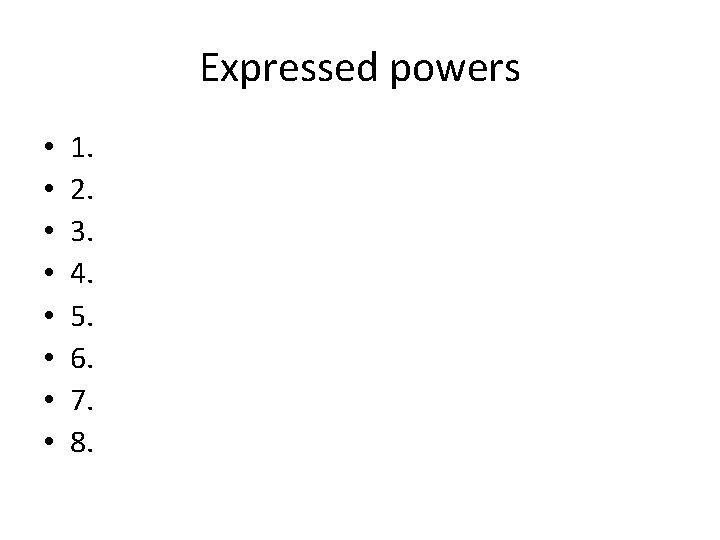 Expressed powers • • 1. 2. 3. 4. 5. 6. 7. 8. 