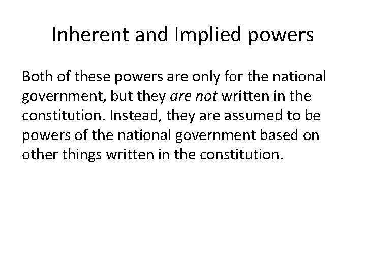 Inherent and Implied powers Both of these powers are only for the national government,