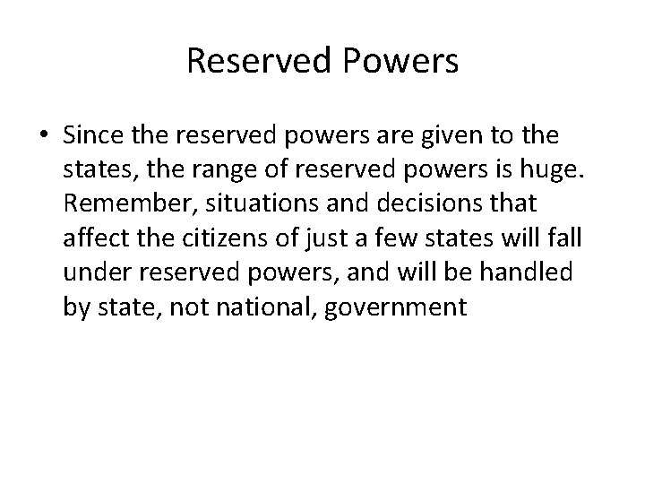Reserved Powers • Since the reserved powers are given to the states, the range