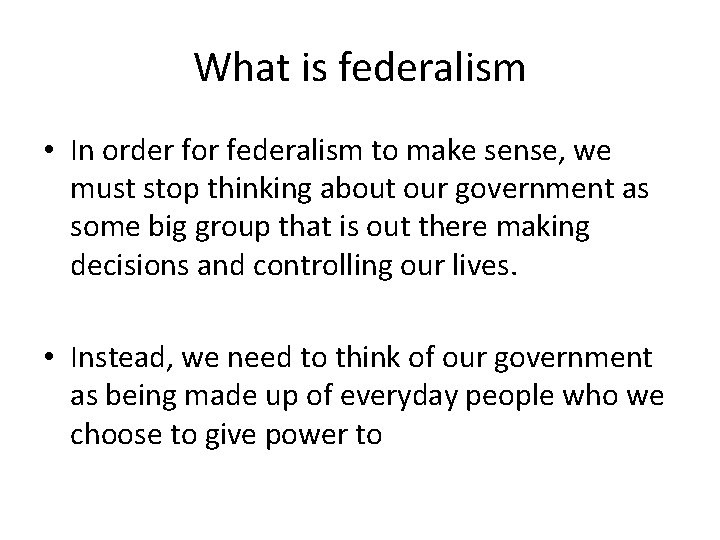 What is federalism • In order for federalism to make sense, we must stop