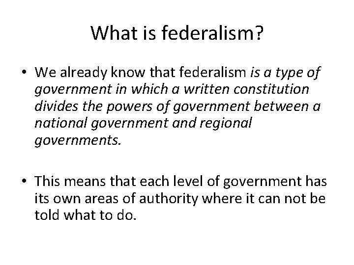 What is federalism? • We already know that federalism is a type of government