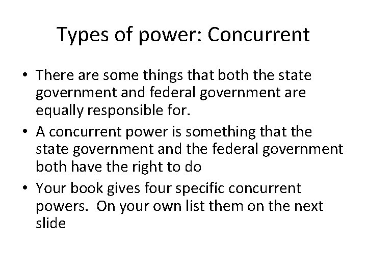 Types of power: Concurrent • There are some things that both the state government