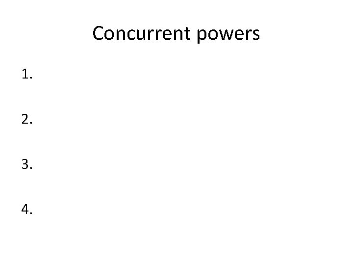 Concurrent powers 1. 2. 3. 4. 