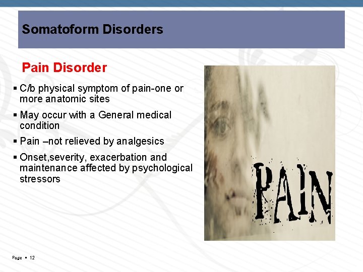 Somatoform Disorders Pain Disorder C/b physical symptom of pain-one or more anatomic sites May