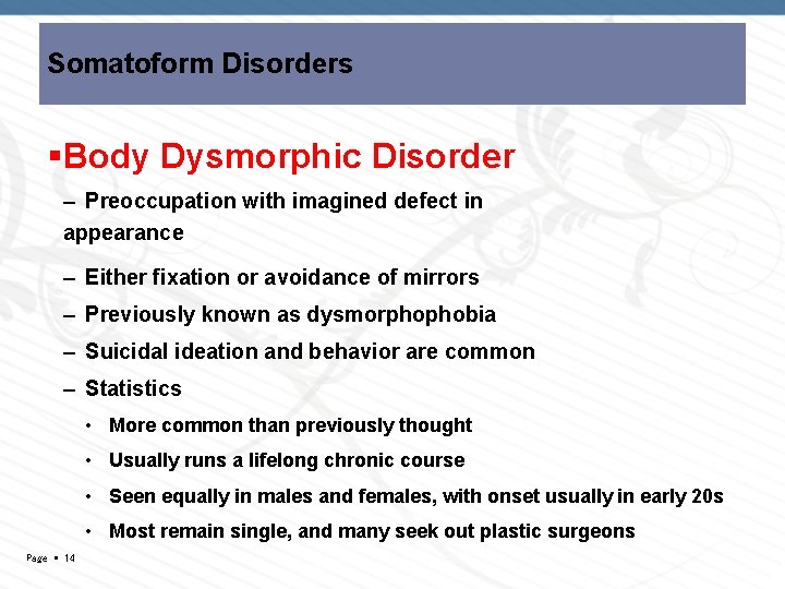Somatoform Disorders Body Dysmorphic Disorder – Preoccupation with imagined defect in appearance – Either