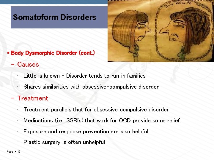Somatoform Disorders Body Dysmorphic Disorder (cont. ) – Causes • Little is known –