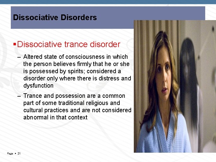 Dissociative Disorders Dissociative trance disorder – Altered state of consciousness in which the person