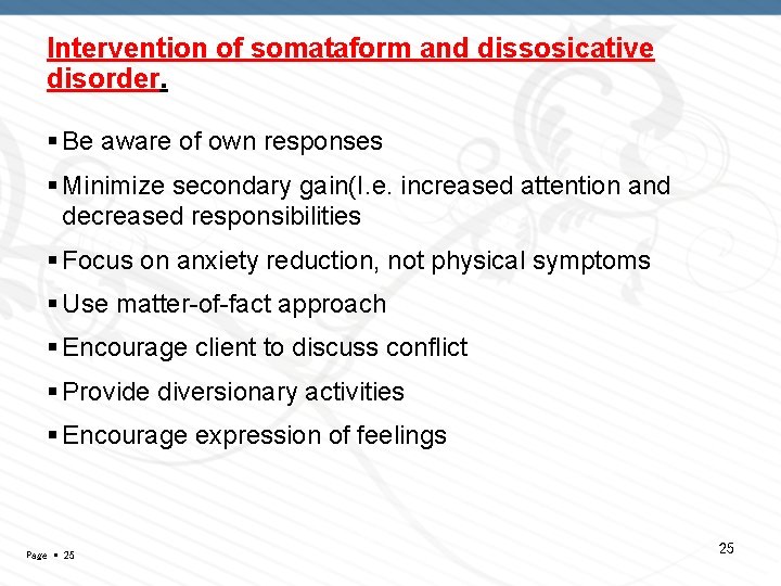 Intervention of somataform and dissosicative disorder. Be aware of own responses Minimize secondary gain(I.
