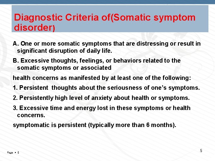 Diagnostic Criteria of(Somatic symptom disorder) A. One or more somatic symptoms that are distressing