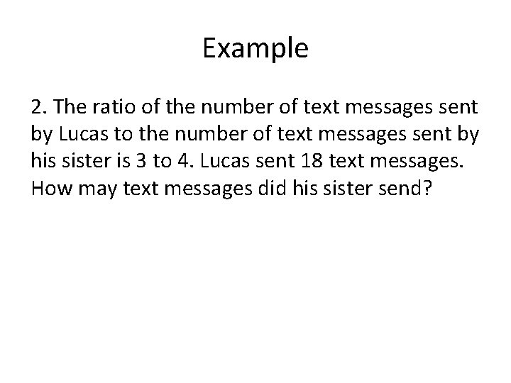Example 2. The ratio of the number of text messages sent by Lucas to
