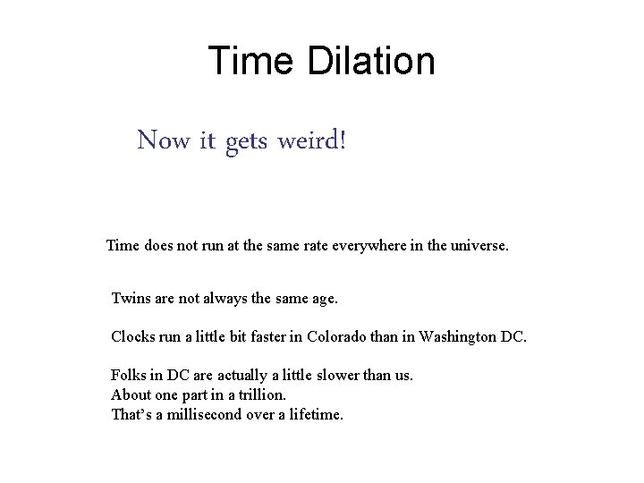 Time Dilation Now it gets weird! Time does not run at the same rate