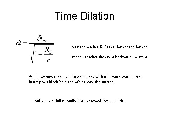 Time Dilation As r approaches Rs dt gets longer and longer. When r reaches