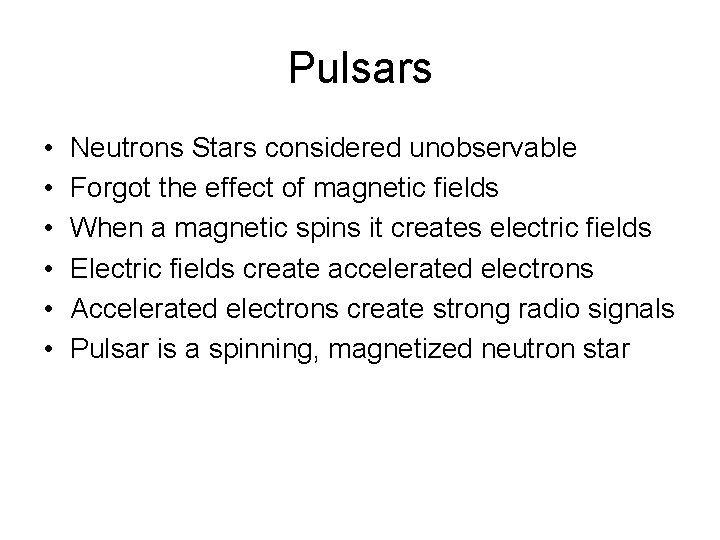 Pulsars • • • Neutrons Stars considered unobservable Forgot the effect of magnetic fields