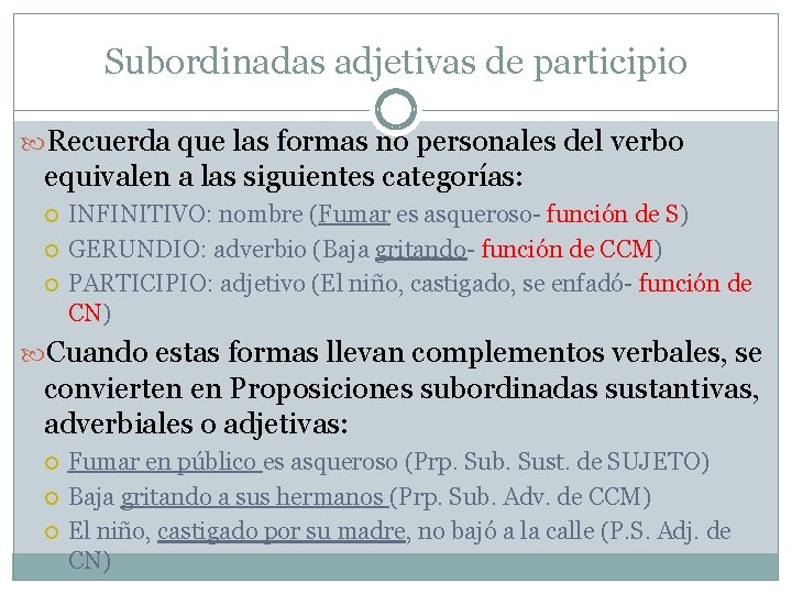 Subordinadas adjetivas de participio Recuerda que las formas no personales del verbo equivalen a