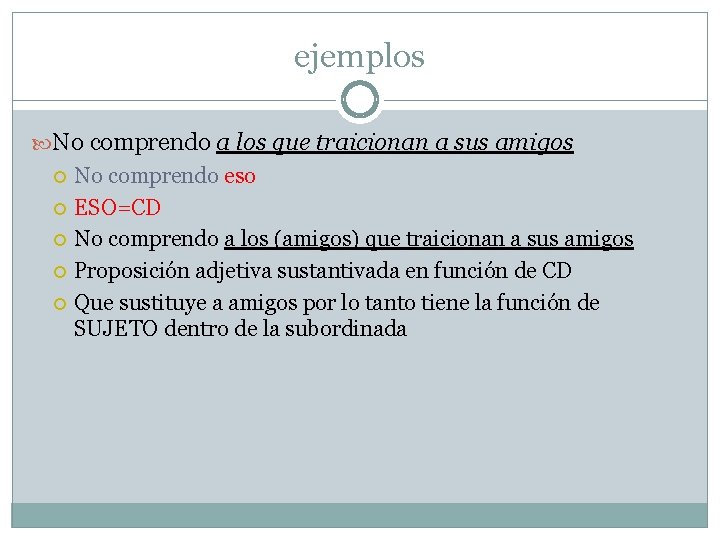 ejemplos No comprendo a los que traicionan a sus amigos No comprendo eso ESO=CD