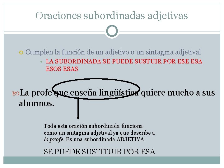Oraciones subordinadas adjetivas Cumplen la función de un adjetivo o un sintagma adjetival •