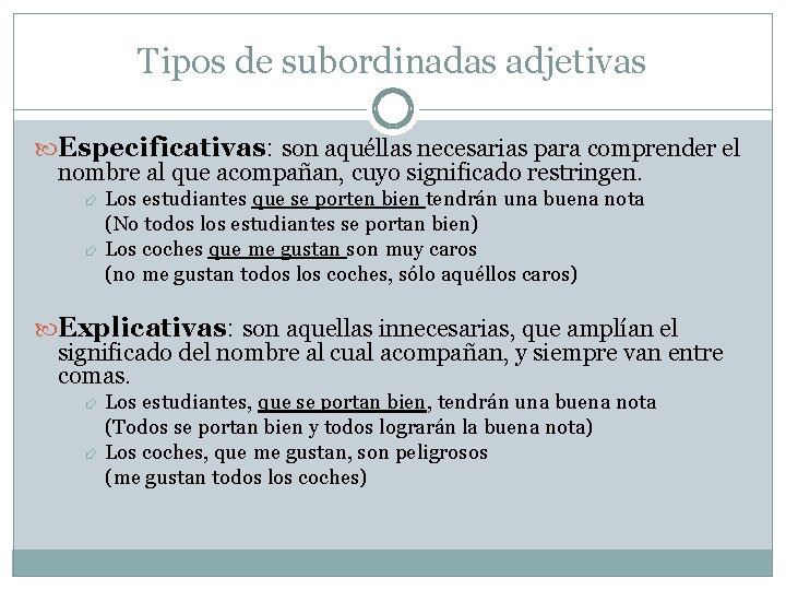Tipos de subordinadas adjetivas Especificativas: son aquéllas necesarias para comprender el nombre al que