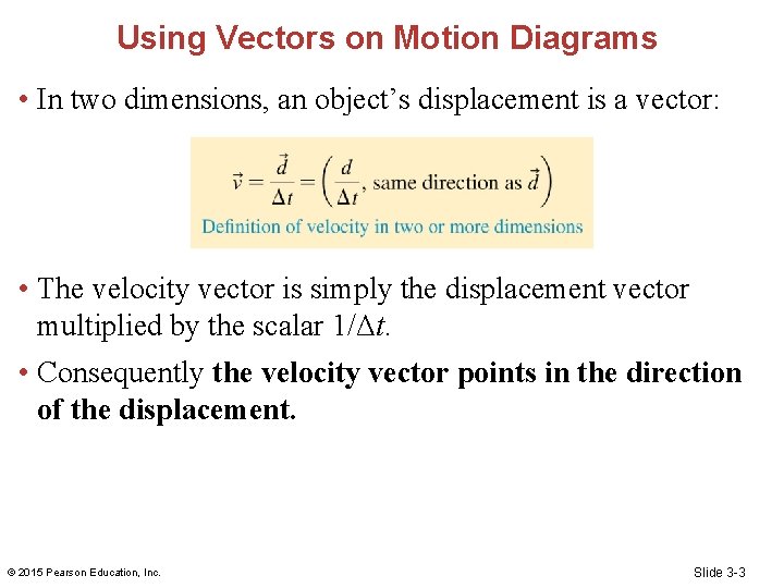 Using Vectors on Motion Diagrams • In two dimensions, an object’s displacement is a