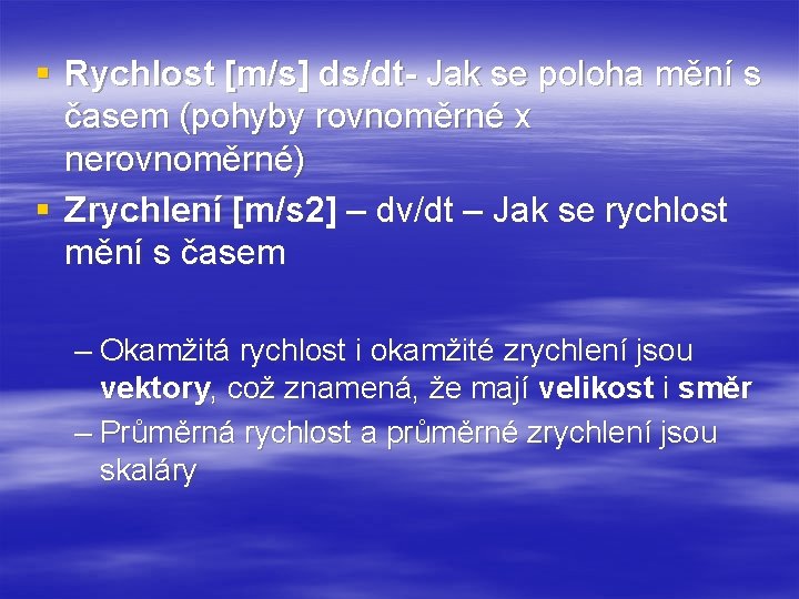 § Rychlost [m/s] ds/dt- Jak se poloha mění s časem (pohyby rovnoměrné x nerovnoměrné)