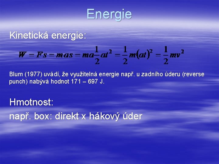 Energie Kinetická energie: Blum (1977) uvádí, že využitelná energie např. u zadního úderu (reverse