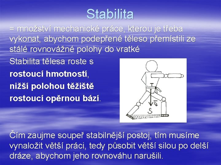 Stabilita = množství mechanické práce, kterou je třeba vykonat, abychom podepřené těleso přemístili ze