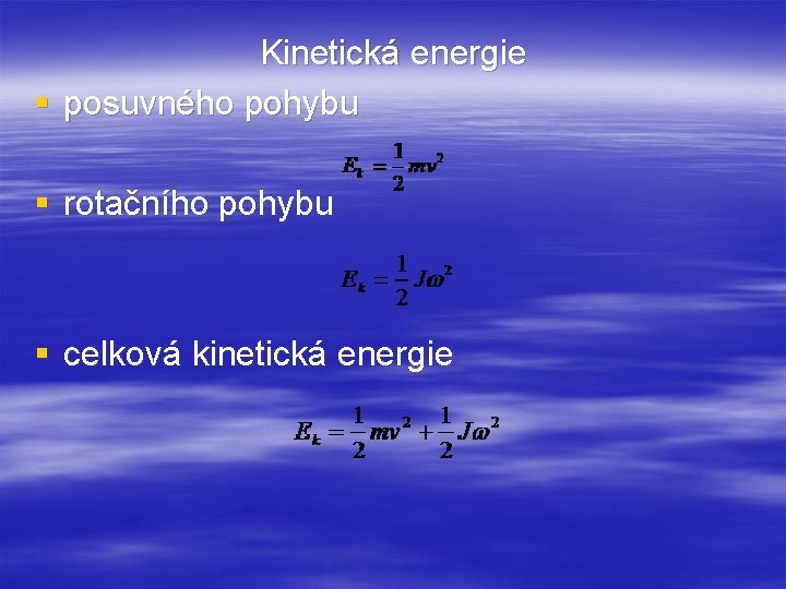 Kinetická energie § posuvného pohybu § rotačního pohybu § celková kinetická energie 