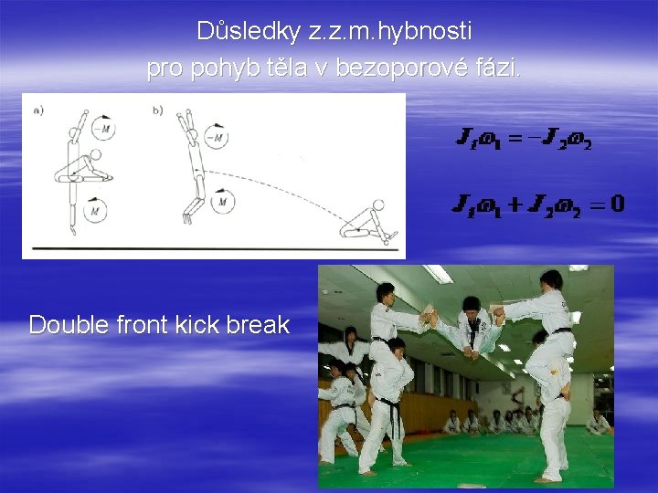 Důsledky z. z. m. hybnosti pro pohyb těla v bezoporové fázi. Double front kick