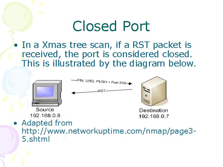 Closed Port • In a Xmas tree scan, if a RST packet is received,